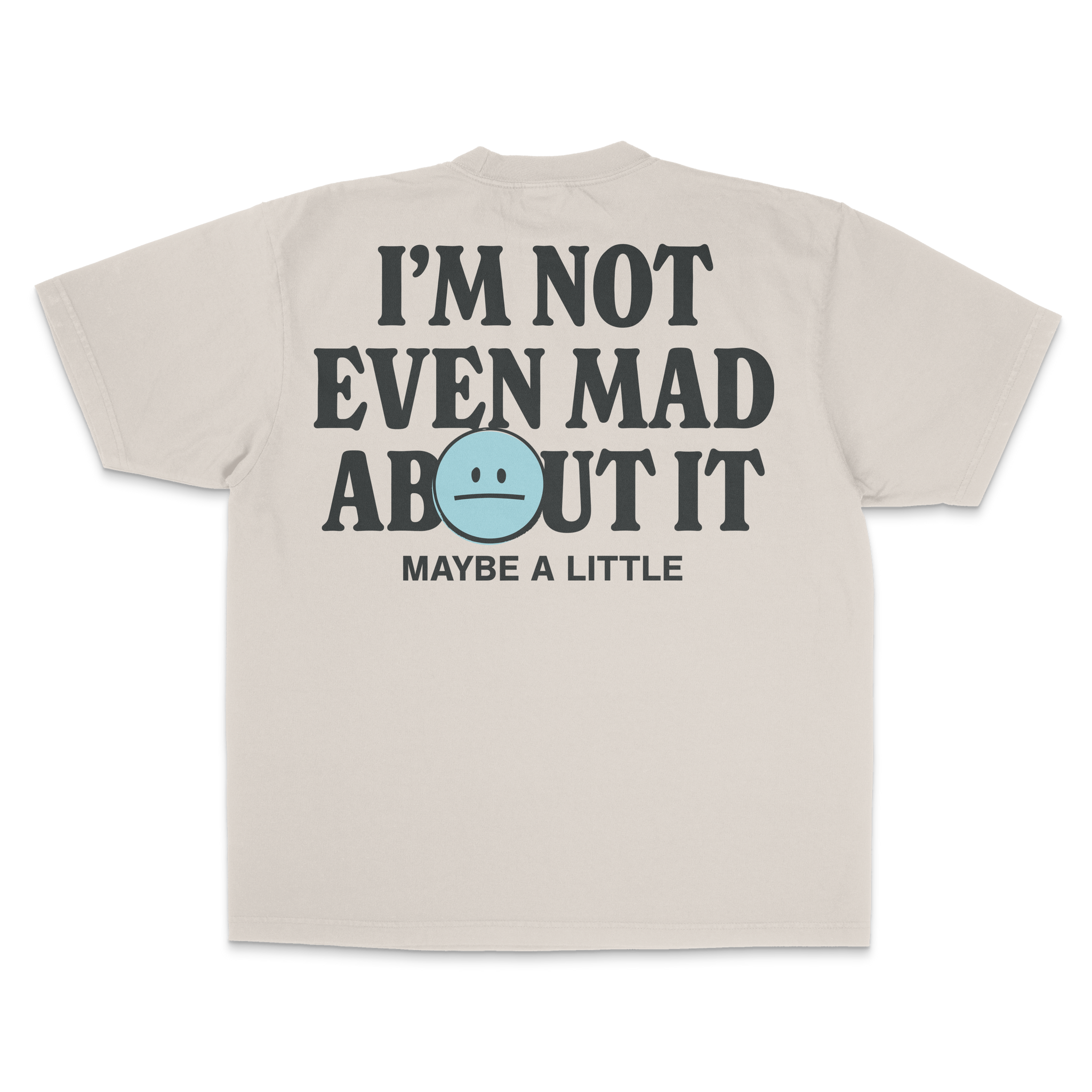 Not Even Mad About It Tee